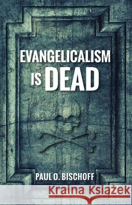 Evangelicalism Is Dead Paul O Bischoff 9781725258617 Resource Publications (CA) - książka