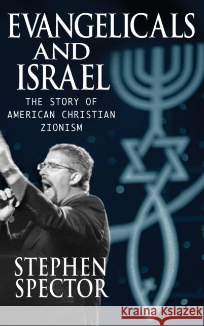 Evangelicals and Israel: The Story of American Christian Zionism Spector, Stephen 9780195368024 Oxford University Press, USA - książka