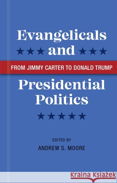 Evangelicals and Presidential Politics: From Jimmy Carter to Donald Trump Randall Balmer Hannah Dick J. Brooks Flippen 9780807174340 LSU Press - książka