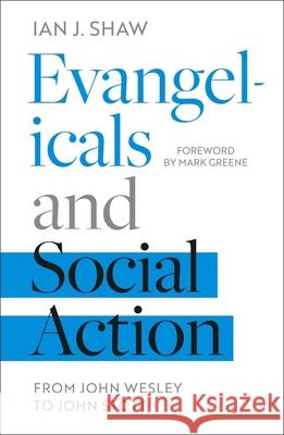 Evangelicals and Social Action: From John Wesley to John Stott Shaw, Ian J. 9781783596584 SPCK - książka
