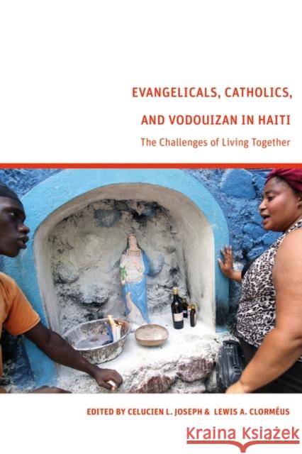 Evangelicals, Catholics, and Vodouyizan in Haiti: The Challenges to Live Together Celucien L. Joseph Lewis A. Clorm?us 9781350351707 Bloomsbury Academic - książka