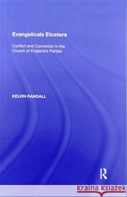 Evangelicals Etcetera: Conflict and Conviction in the Church of England's Parties Kelvin Randall 9781138356900 Routledge - książka