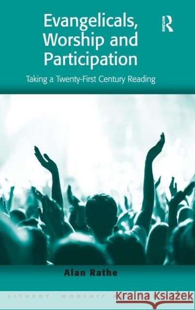 Evangelicals, Worship and Participation: Taking a Twenty-First Century Reading Rathe, Alan 9781409469193 Ashgate Publishing Limited - książka