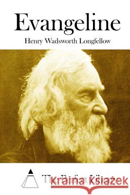 Evangeline Henry Wadsworth Longfellow The Perfect Library 9781512077902 Createspace - książka