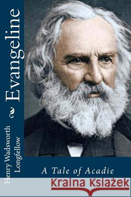 Evangeline: A Tale of Acadie Henry Wadsworth Longfellow 9781540530431 Createspace Independent Publishing Platform - książka