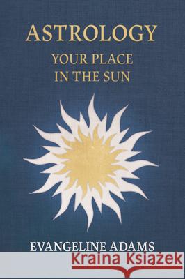 Evangeline Adams' Astrology: Your Place in the Sun Evangeline Adams Aleister Crowley 9781528774420 Wyrd Books - książka