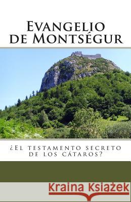 Evangelio de Montsegur: El Testamento Secreto de Los Cataros Emilio d 9781499308754 Createspace - książka