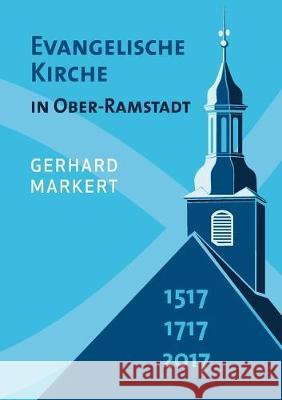 Evangelische Kirche in Ober-Ramstadt: 1517 1717 2017 Markert, Gerhard 9783744844666 Books on Demand - książka