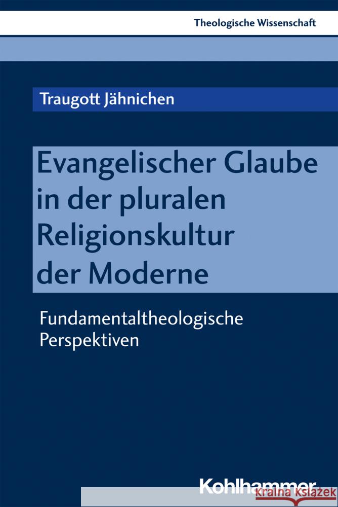 Evangelischer Glaube in Der Pluralen Religionskultur Der Moderne: Fundamentaltheologische Perspektiven Traugott Jahnichen 9783170303362 Kohlhammer - książka