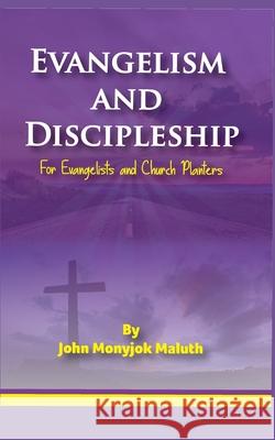 Evangelism and Discipleship: For Evangelists and Church Planters John Monyjok Maluth 9781660005765 Independently Published - książka