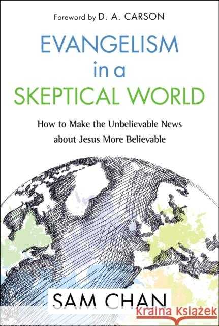 Evangelism in a Skeptical World: How to Make the Unbelievable News about Jesus More Believable Chan, Sam 9780310534716 Zondervan - książka