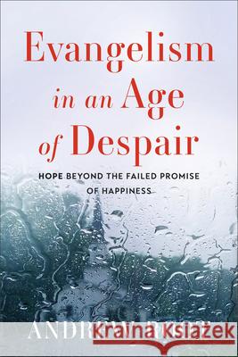 Evangelism in an Age of Despair: Hope Beyond the Failed Promise of Happiness Andrew Root 9781540968722 Baker Academic - książka