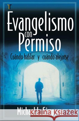 Evangelismo Con Permiso: Cuando Hablar y Cuando Alejarse Michael L. Simpson 9781588023988 Editorial Patmos - książka