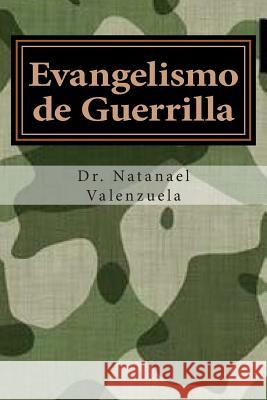 Evangelismo de Guerrilla: 100+ Estrategias para ganar almas Valenzuela, Natanael 9781497485464 Createspace - książka