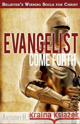 Evangelist Come Forth: Winning Souls for Christ Mr Anthony H. Morri 9781976239663 Createspace Independent Publishing Platform - książka