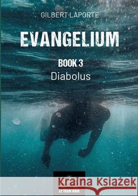 Evangelium - Book 3: Diabolus Gilbert Laporte 9782390454953 Le Tram Noir - Int - książka