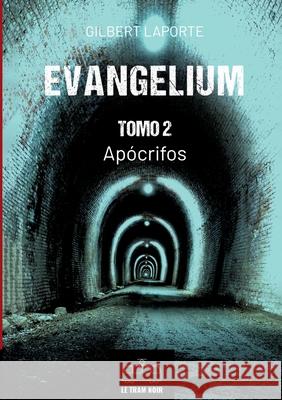 Evangelium - Tomo 2 - Ap?crifos Gilbert Laporte 9782390454076 Le Tram Noir - Int - książka