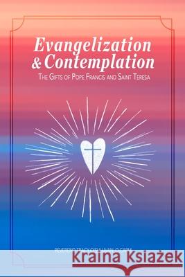 Evangelization & Contemplation: The Gifts of Pope Francis and Saint Teresa O. Carm Reverend Tracy O'Sullivan 9781645302636 Dorrance Publishing Co. - książka