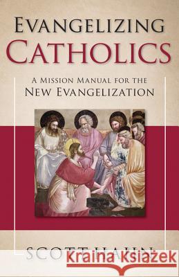 Evangelizing Catholics: A Mission Manual for the New Evangelization Scott Hahn 9781612787732 Our Sunday Visitor - książka