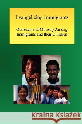 Evangelizing Immigrants: Outreach and Ministry Among Immigrants and Their Children Rogers, Glenn 9780977439683 Mission and Ministry Resources - książka