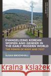Evangelizing Korean Women and Gender in the Earl – The Power of Body and Text Susan Broomhall 9781641893664 