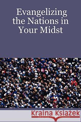 Evangelizing the Nations in Your Midst Marcia D. Williams 9781430316251 Lulu.com - książka