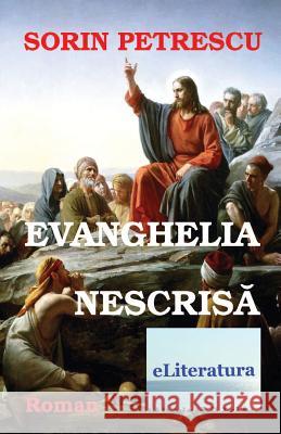 Evanghelia Nescrisa: Roman Sorin Petrescu Vasile Poenaru 9781530107605 Createspace Independent Publishing Platform - książka