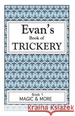 Evan's Book Of Trickery, Book 1: Magic & More Evan Reynolds 9781477523247 Createspace Independent Publishing Platform - książka