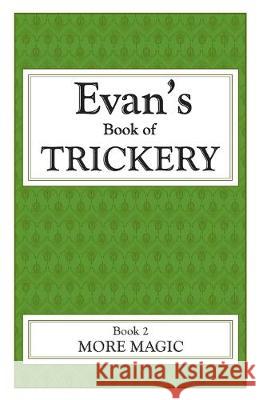 Evan's Book Of Trickery, Book 2: More Magic Evan Reynolds 9781478225331 Createspace Independent Publishing Platform - książka