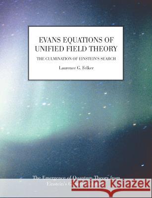 Evans Equations of Unified Field Theory Laurence G. Felker 9781845492144 Abramis - książka