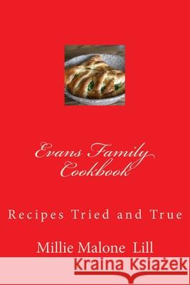 Evans Family Cookbook: Recipes Tried and True Evans Family Members Millie Malone Lill 9781532744204 Createspace Independent Publishing Platform - książka