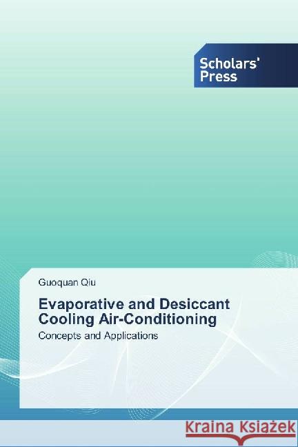 Evaporative and Desiccant Cooling Air-Conditioning : Concepts and Applications Qiu, Guoquan 9783659837388 Scholar's Press - książka