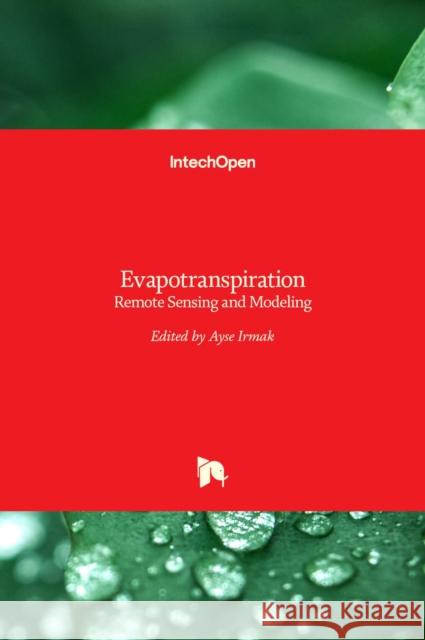 Evapotranspiration: Remote Sensing and Modeling Ayse Irmak 9789533078083 Intechopen - książka