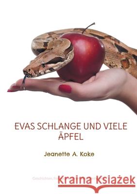 Evas Schlange und viele Äpfel: Geschichten, frei nach wahren Begebenheiten Koke, Jeanette A. 9783754307380 Books on Demand - książka