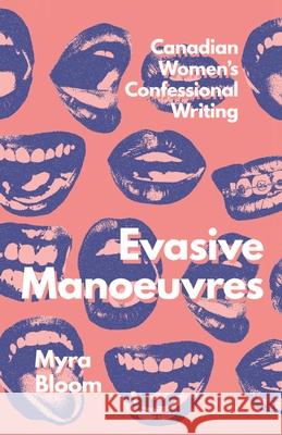 Evasive Manoeuvres: Canadian Women's Confessional Writing Myra Bloom 9780228027645 McGill-Queen's University Press - książka