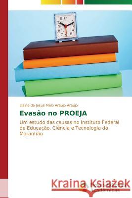 Evasão no PROEJA Araújo Elaine de Jesus Melo Araújo 9783639616729 Novas Edicoes Academicas - książka
