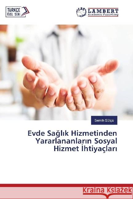 Evde Sagl k Hizmetinden Yararlananlar n Sosyal Hizmet htiyaçlar Sütçü, Semih 9783659929625 LAP Lambert Academic Publishing - książka