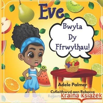 Eve Bwyta Dy Ffrwythau! Adele Palmer, Saad Ejaz, Marcia M Publishing House 9781913905194 Marcia M Publishing House - książka