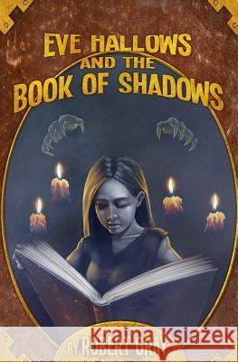 Eve Hallows and the Book of Shadows Robert Gray 9781478378068 Createspace - książka