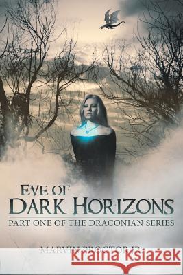 Eve of Dark Horizons: Part One of the Draconian Series Marvin Proctor, Jr 9781480857360 Archway Publishing - książka