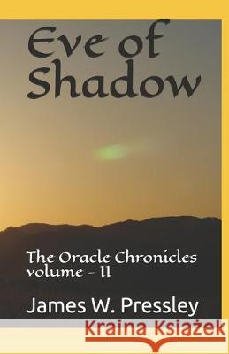 Eve of Shadow: : The Oracle Chronicles volume - II James Pressley James W. Pressley 9781089617341 Independently Published - książka