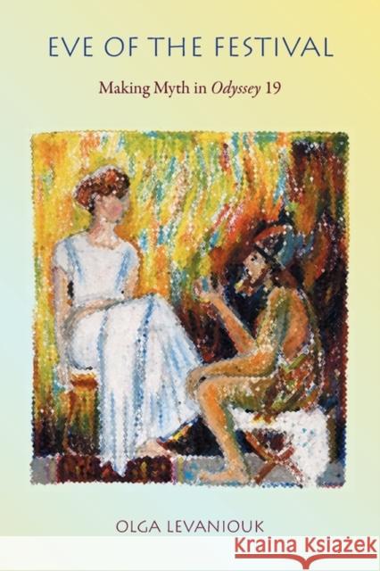 Eve of the Festival: Making Myth in Odyssey 19 Levaniouk, Olga 9780674053359 Harvard University Center for Hellenic Studie - książka