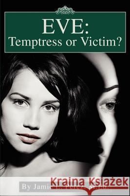 Eve: Temptress or Victim? Perez, Jamie L. 9780595263264 Writers Club Press - książka