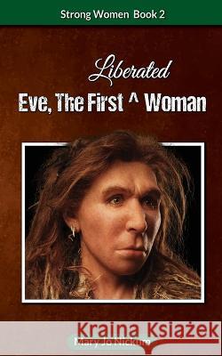 Eve, the First (Liberated) Woman Mary Jo Nickum 9781736696774 Saguaro Books, LLC - książka