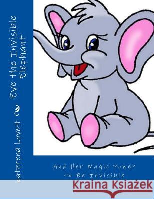 Eve the Invisible Elephant Katerena Veronica Lovett 9781530209194 Createspace Independent Publishing Platform - książka