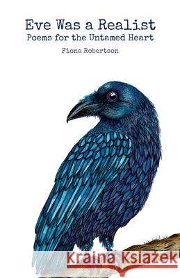 Eve Was a Realist: Poems for the Untamed Heart Fiona Robertson 9781916468634 Gawthorne Press - książka