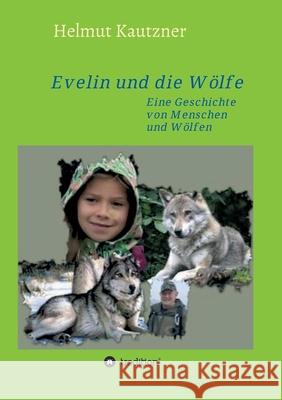 Evelin und die Wölfe: Eine Geschichte von Menschen und Wölfen Kautzner, Helmut 9783347265707 Tredition Gmbh - książka