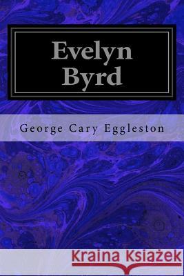 Evelyn Byrd George Cary Eggleston Charles Copland 9781533446305 Createspace Independent Publishing Platform - książka