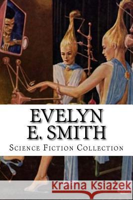 Evelyn E. Smith Science Fiction Collection Evelyn E. Smith 9781500584016 Createspace - książka