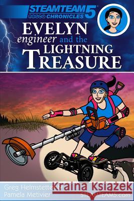 Evelyn Engineer and the Lightning Treasure: (steamteam 5 Chronicles) Pamela Metivier Greg Helmstetter Greg Helmstetter 9781790124060 Independently Published - książka